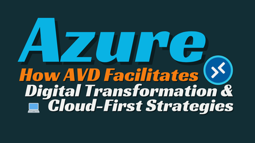 How AVD Facilitates Digital Transformation and Cloud-First Strategies🖥️