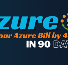 Cut Your Azure Bill by 40% in 90 Days without Spending Money on any Third Party Tool