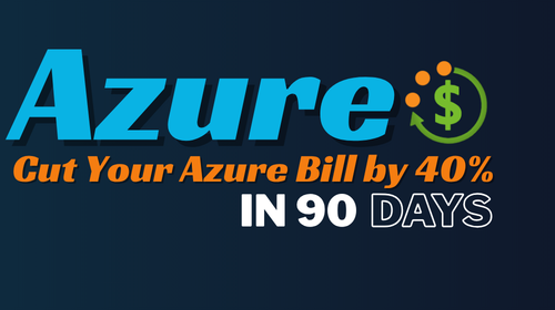 Cut Your Azure Bill by 40% in 90 Days without Spending Money on any Third Party Tool
